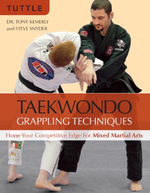 Taekwondo Grappling Techniques Hone Your Competitive Edge For Mixed Martial Arts Tony Kemerly