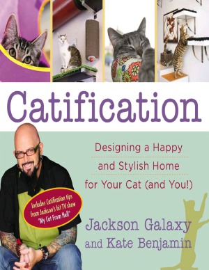 Catification Designing A Happy And Stylish Home For Your Cat And You Jackson Galaxy