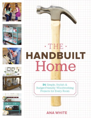 The Handbuilt Home 34 Simple Stylish And Budgetfriendly Woodworking Projects For Every Room Ana White