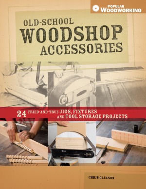 Oldschool Woodshop Accessories 1st Edition Chris Gleason