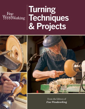 Turning Techniques Projects Editors Of Fine Woodworking