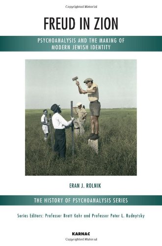 Freud In Zion Psychoanalysis And The Making Of Modern Jewish Identity Eran J Rolnik
