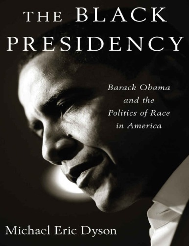 The Black Presidency Barack Obama And The Politics Of Race In America Michael Eric Dyson