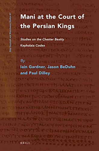 Mani At The Court Of The Persian Kings Studies On The Chester Beatty Kephalaia Codex Iain Gardner