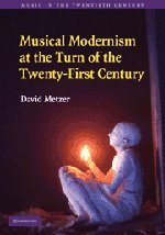 Musical Modernism At The Turn Of The Twentyfirst Century 1st Edition David Metzer