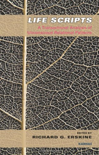 Life Scripts A Transactional Analysis Of Unconscious Relational Patterns Richard G Erskine