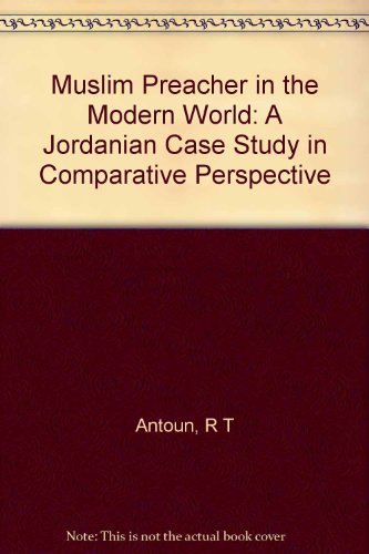 Muslim Preacher In The Modern World A Jordanian Case Study In Comparative Perspective 1st Richard T Antoun