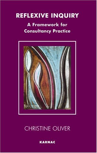 Reflexive Inquiry A Framework For Consultancy Practice Christine Oliver