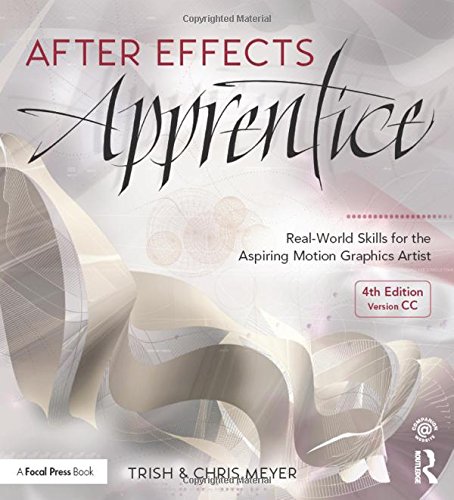 After Effects Apprentice Realworld Skills For The Aspiring Motion Graphics Artist 4th Edition Chris Meyer