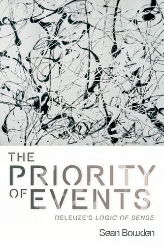 The Priority Of Events Deleuzes Logic Of Sense 1st Edition Sean Bowden