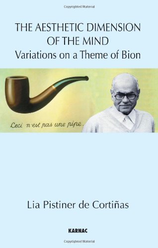 The Aesthetic Dimension Of The Mind Variations On A Theme Of Bion Lia Pistiner De Cortias