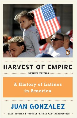 Harvest Of Empire A History Of Latinos In America 2nd Juan Gonzalez