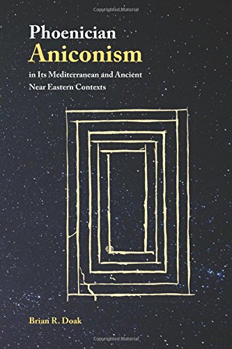 Phoenician Aniconism In Its Mediterranean And Ancient Near Eastern Contexts Brian R Doak