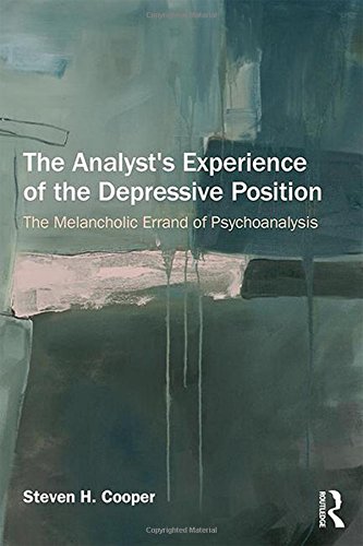 The Analysts Experience Of The Depressive Position The Melancholic Errand Of Psychoanalysis Steven H Cooper