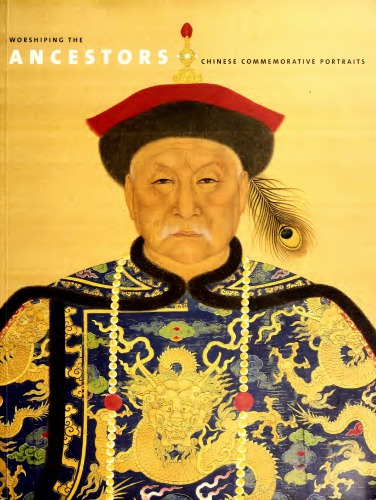 Worshiping The Ancestors Chinese Commemorative Portraits Jan Stuart
