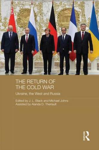 The Return Of The Cold War Ukraine The West And Russia 1st Edition J L Black