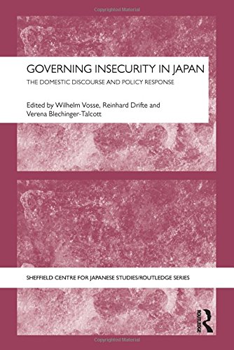 Governing Insecurity In Japan The Domestic Discourse And Policy Response 1st Edition Wilhelm Vosse