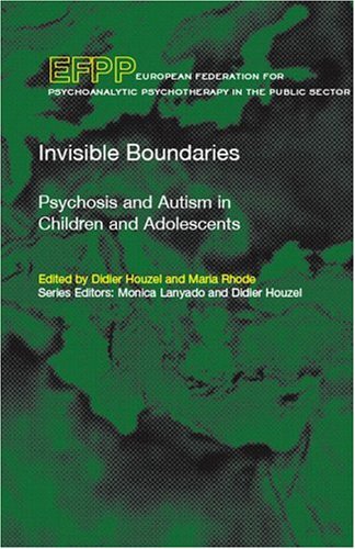 Invisible Boundaries Psychosis And Autism In Children And Adolescents Didier Houzel