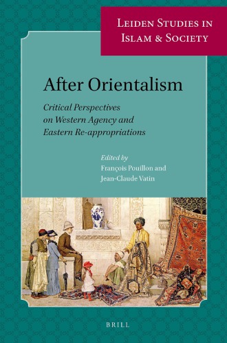 After Orientalism Critical Perspectives On Western Agency And Eastern Reappropriations Francois Pouillion