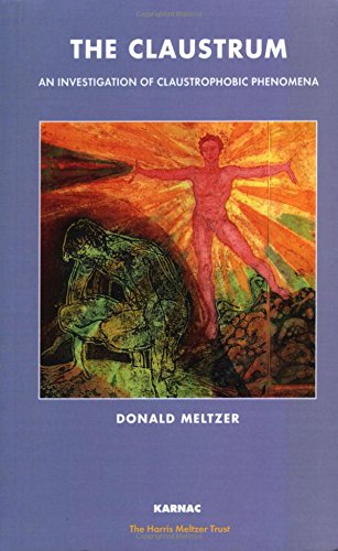 The Claustrum An Investigation Of Claustrophobic Phenomena Reissue Donald Meltzer