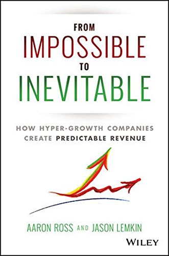 From Impossible To Inevitable How Hypergrowth Companies Create Predictable Revenue 1st Edition Aaron Ross