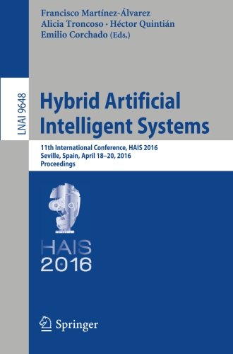 Hybrid Artificial Intelligent Systems 11th International Conference Hais 2016 Seville Spain April 1820 2016 Proceedings Francisco Martnezlvarez