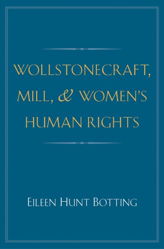 Wollstonecraft Mill And Womens Human Rights Eileen Hunt Botting