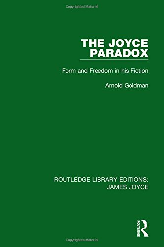 The Joyce Paradox Form And Freedom In His Fiction Arnold Goldman
