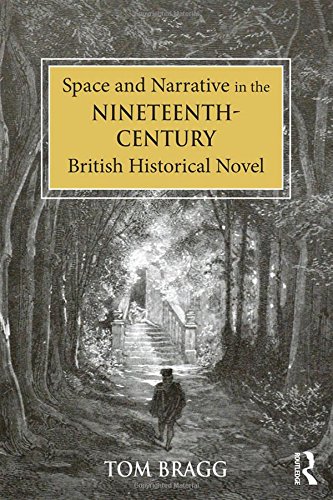 Space And Narrative In The Nineteenthcentury British Historical Novel New Edition Tom Bragg