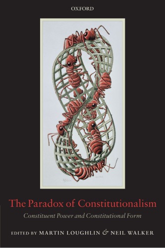 The Paradox Of Constitutionalism Constituent Power And Constitutional Form Martin Laughlin