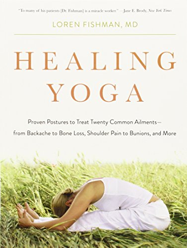 Healing Yoga Proven Postures To Treat Twenty Common Ailmentsfrom Backache To Bone Loss Shoulder Pain To Bunions And More 1st Edition Loren Fishman