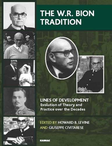 The W R Bion Tradition Lines Of Development Evolution Of Theory And Practice Over The Decades Howard B Levine