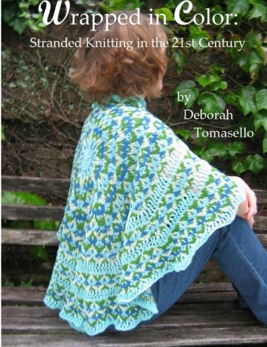 Wrapped In Color Stranded Knitting In The 21stcentury Deborah Tomasello