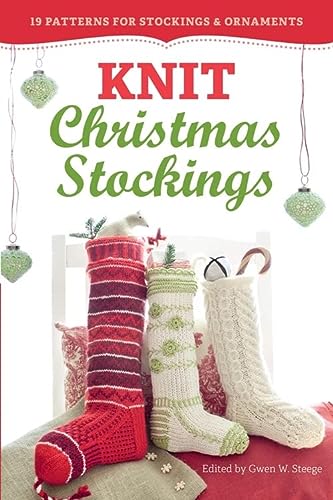 Knit Christmas Stockings 2nd Edition 19 Patterns For Stockings Ornaments 2nd Edition Gwen Steege