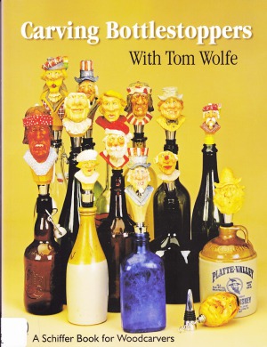 Carving Bottlestoppers With Tom Wolfe 1st Edition Tom Wolfe