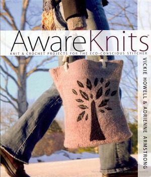 Awareknits Knit Crochet Projects For The Ecoconscious Stitcher Vickie Howell