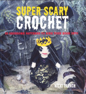 Super Scary Crochet 35 Gruesome Patterns To Sink Your Hook Into Nicki Trench
