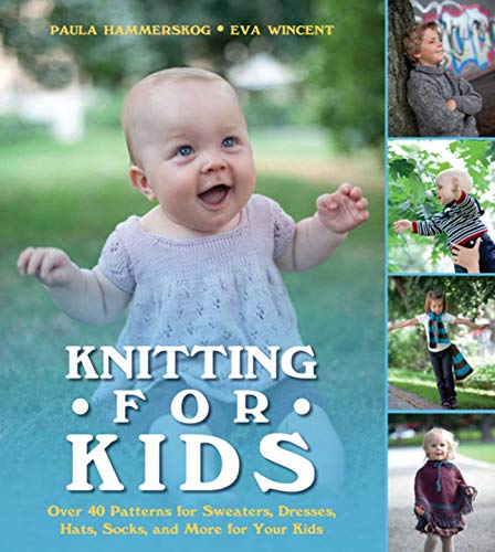 Knitting For Kids Over 40 Patterns For Sweaters Dresses Hats Socks And More For Your Kids Paula Hammerskog