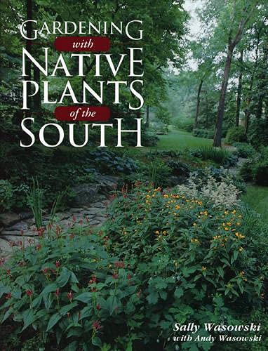 Gardening With Native Plants Of The South Sally Wasowski Andy Wasowski