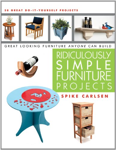 Ridiculously Simple Furniture Projects Great Looking Furniture Anyone Can Build Spike Carlsen