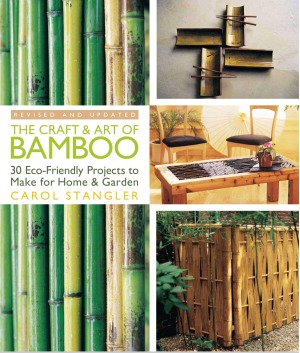 The Craft Art Of Bamboo 30 Ecofriendly Projects To Make For Home Garden Carol Strangler