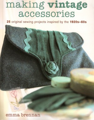 Making Vintage Accessories 25 Original Sewing Projects Inspired By The 1920s60s Emma Brennan