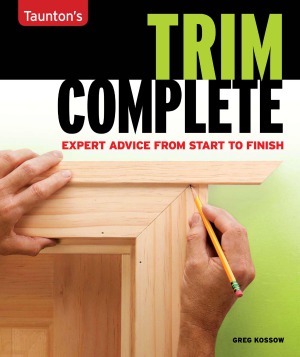 Tauntons Complete Trim Expert Advice From Start To Finish Greg Kossow