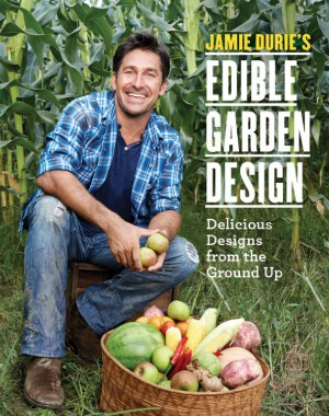 Jamie Duries Edible Garden Design Delicious Designs From The Ground Up Jamie Durie