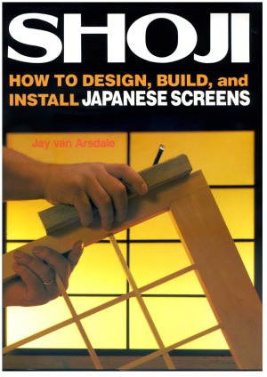 Shoji How To Design Build And Install Japanese Screens Jay Van Arsdale