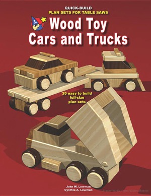 Wood Toy Cars And Trucks Quick Build Plan Sets For Table Saws 1st Edition John Lewman