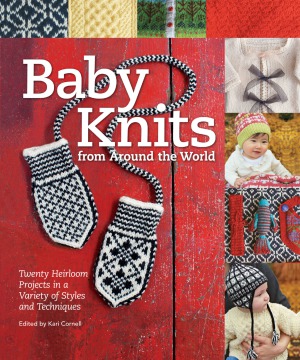 Baby Knits From Around The World Twenty Heirloom Projects In A Variety Of Styles And Techniques Kari Cornell