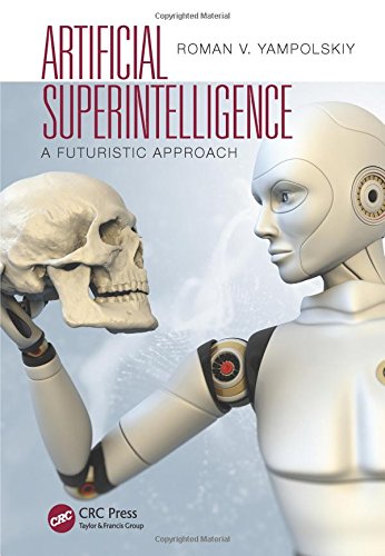 Artificial Superintelligence A Futuristic Approach Roman V Yampolskiy