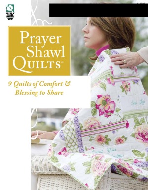 Prayer Shawl Quilts 9 Quilts Of Comfort And Blessing To Share