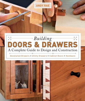 Building Doors And Drawers A Complete Guide To Design And Construction 1st Edition Andy Rae